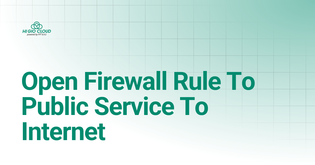 Open Firewall Rule To Public Service To Internet | HI GIO User Guide